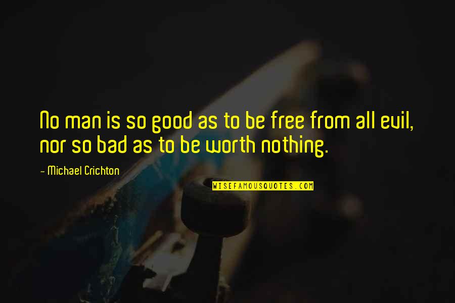 Nothing's Free Quotes By Michael Crichton: No man is so good as to be