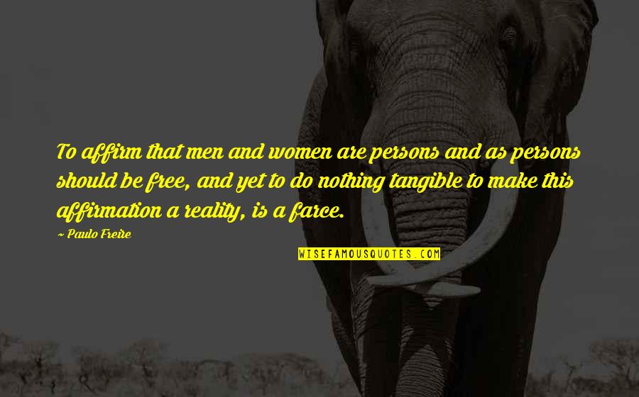 Nothing's Free Quotes By Paulo Freire: To affirm that men and women are persons
