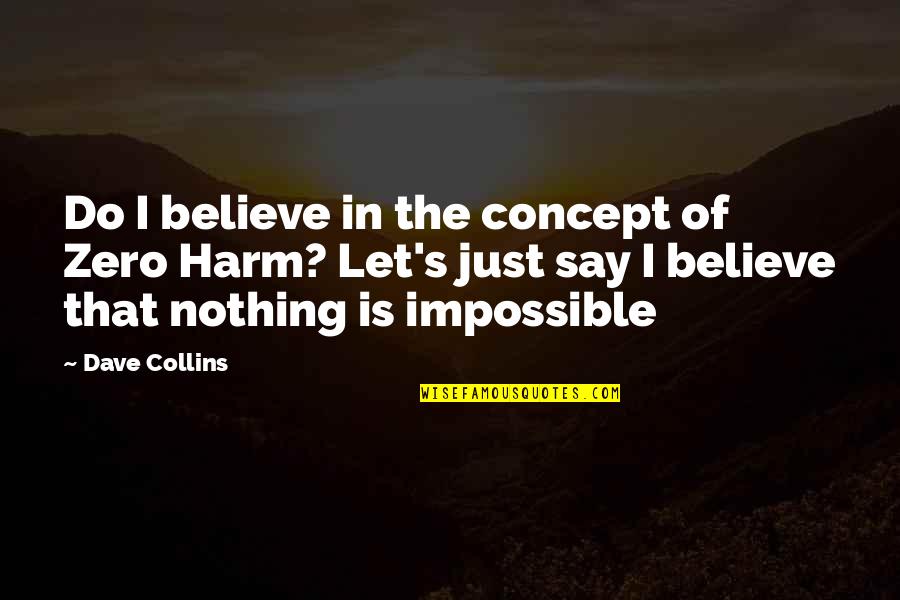 Nothing's Impossible Quotes By Dave Collins: Do I believe in the concept of Zero