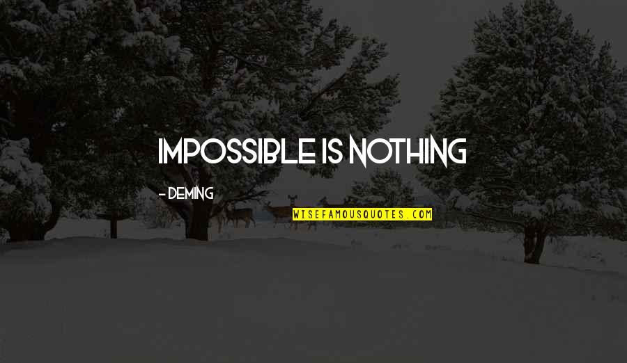 Nothing's Impossible Quotes By Deming: Impossible is Nothing