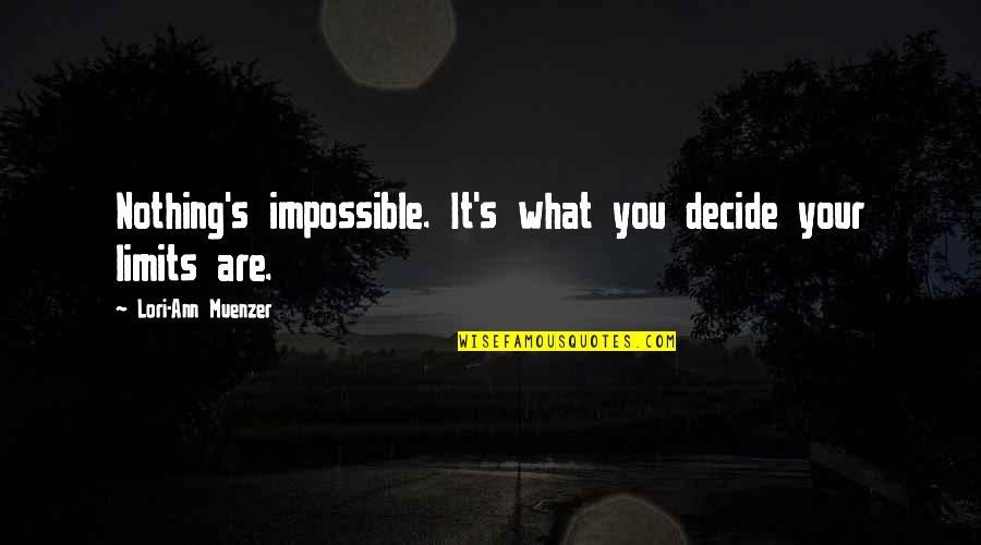 Nothing's Impossible Quotes By Lori-Ann Muenzer: Nothing's impossible. It's what you decide your limits