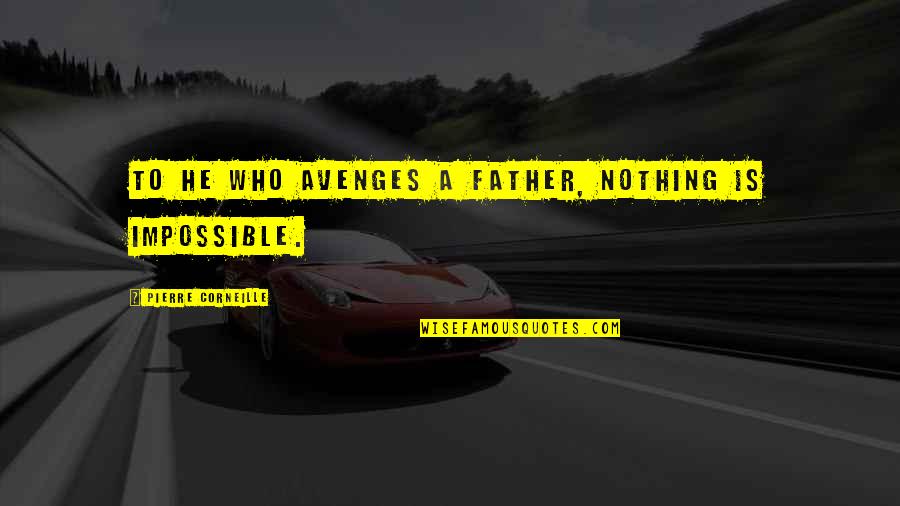 Nothing's Impossible Quotes By Pierre Corneille: To he who avenges a father, nothing is