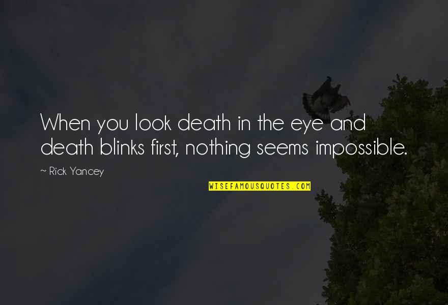 Nothing's Impossible Quotes By Rick Yancey: When you look death in the eye and