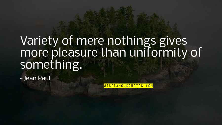 Nothings Quotes By Jean Paul: Variety of mere nothings gives more pleasure than