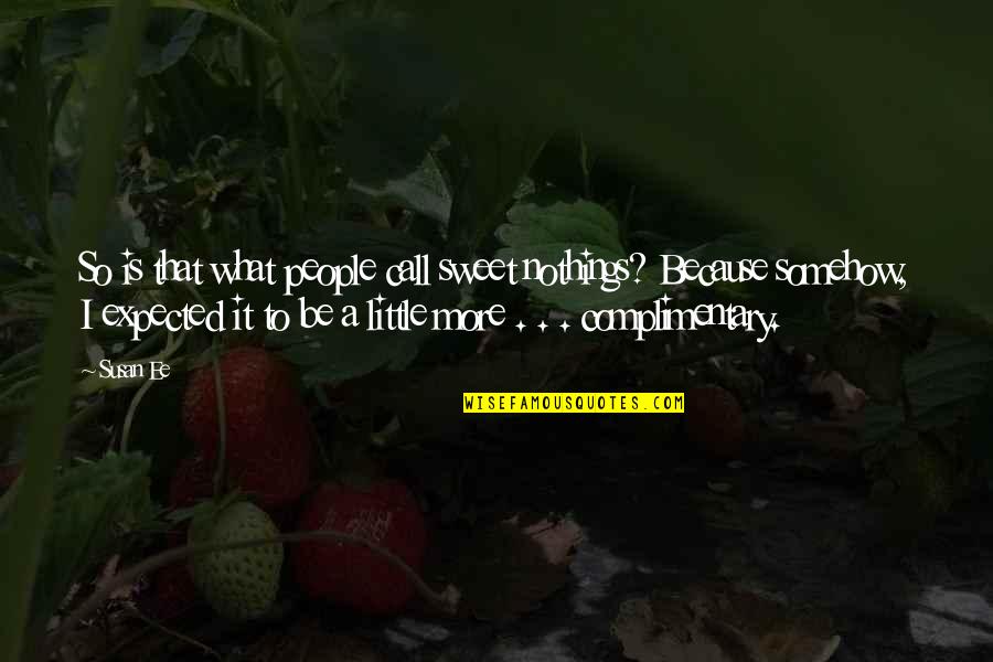 Nothings Quotes By Susan Ee: So is that what people call sweet nothings?