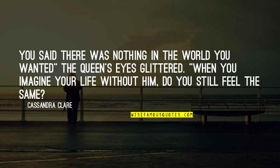 Nothing's The Same Quotes By Cassandra Clare: You said there was nothing in the world