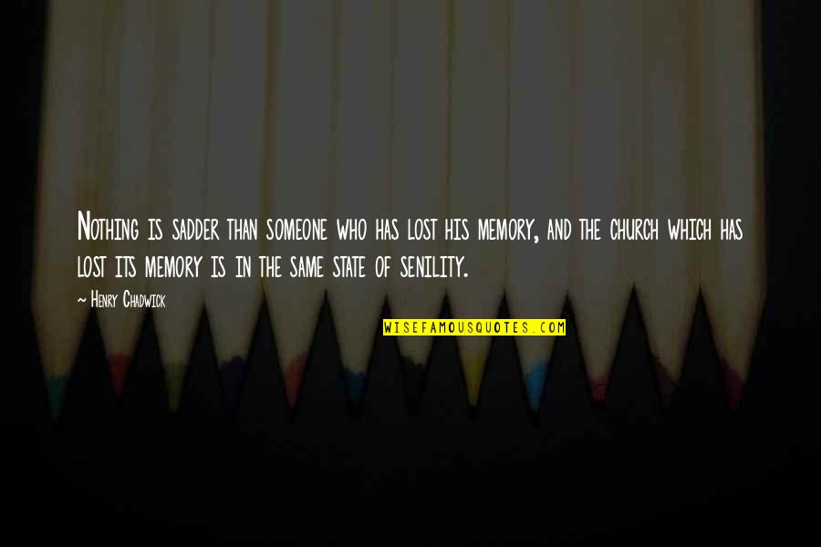 Nothing's The Same Quotes By Henry Chadwick: Nothing is sadder than someone who has lost