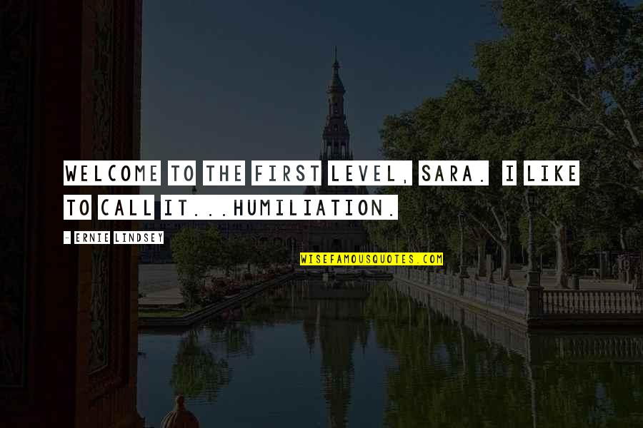 Nothingthen Quotes By Ernie Lindsey: Welcome to the first level, Sara. I like