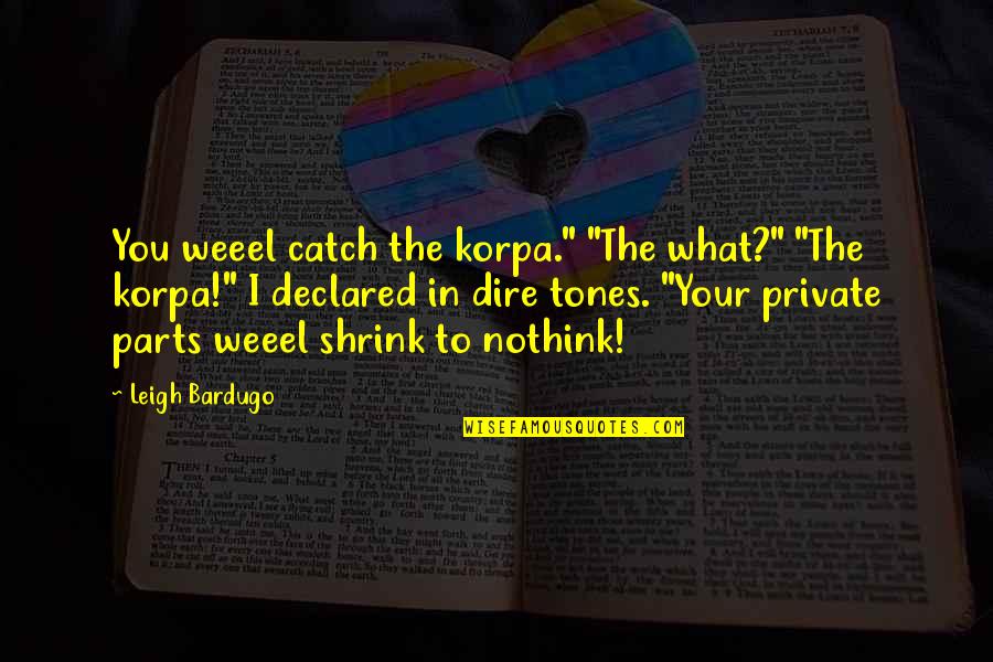 Nothink Quotes By Leigh Bardugo: You weeel catch the korpa." "The what?" "The