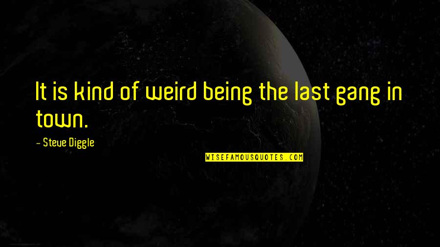 Nothinz Vs Crocs Quotes By Steve Diggle: It is kind of weird being the last Nothinz Vs Crocs Quotes By Steve Diggle: It is kind of weird being the last
