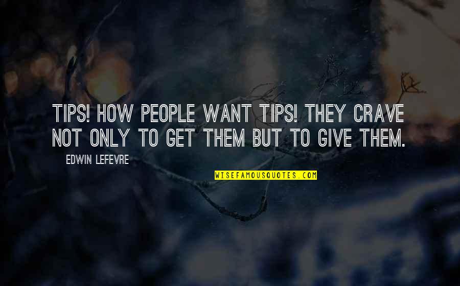Nothnagle Drilling Quotes By Edwin Lefevre: TIPS! How people want tips! They crave not