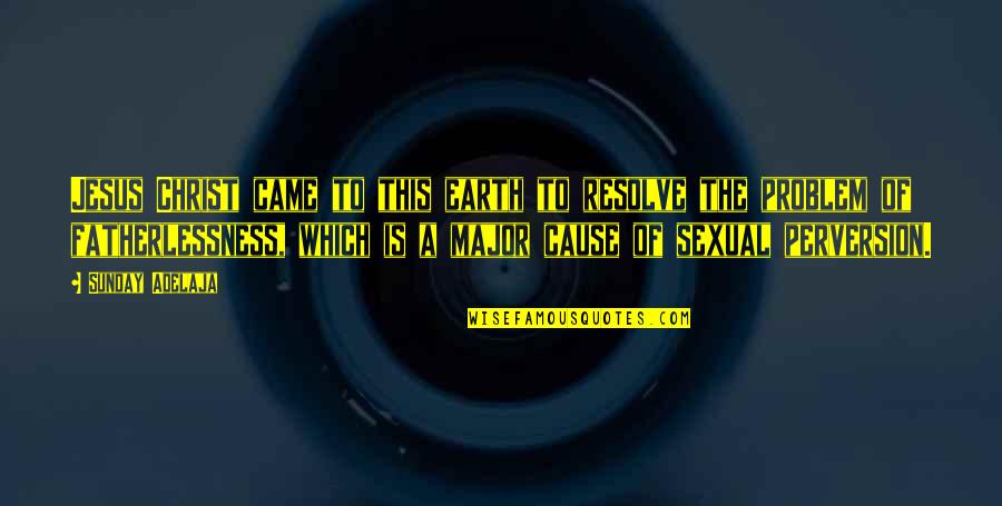 Nothng Quotes By Sunday Adelaja: Jesus Christ came to this earth to resolve Nothng Quotes By Sunday Adelaja: Jesus Christ came to this earth to resolve