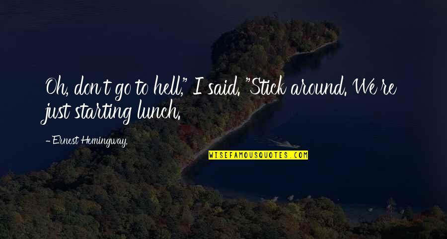 Nothomb Acide Quotes By Ernest Hemingway,: Oh, don't go to hell," I said. "Stick Nothomb Acide Quotes By Ernest Hemingway,: Oh, don't go to hell," I said. "Stick