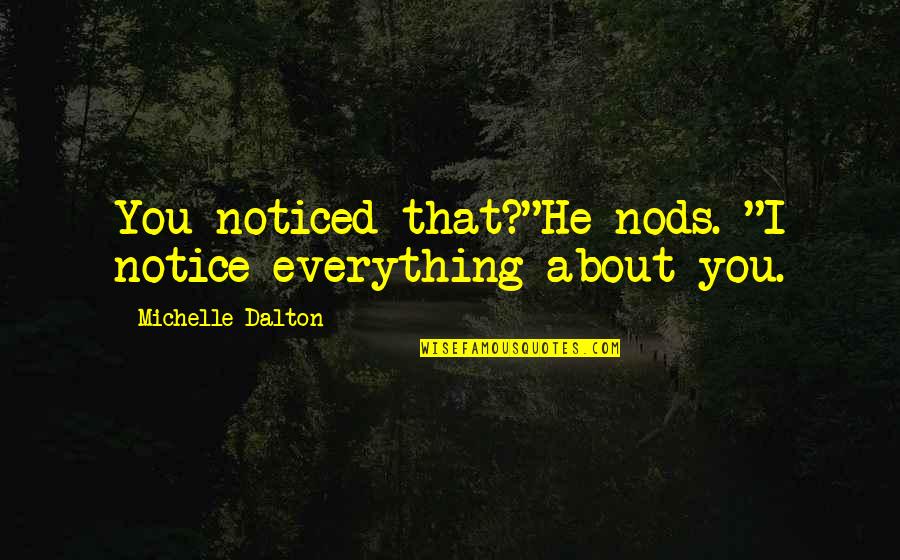 Notice Everything Quotes By Michelle Dalton: You noticed that?"He nods. "I notice everything about