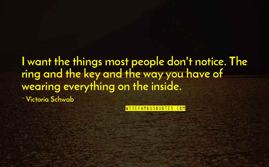 Notice Everything Quotes By Victoria Schwab: I want the things most people don't notice.