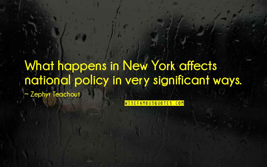 Notice Me Senpai Quotes By Zephyr Teachout: What happens in New York affects national policy