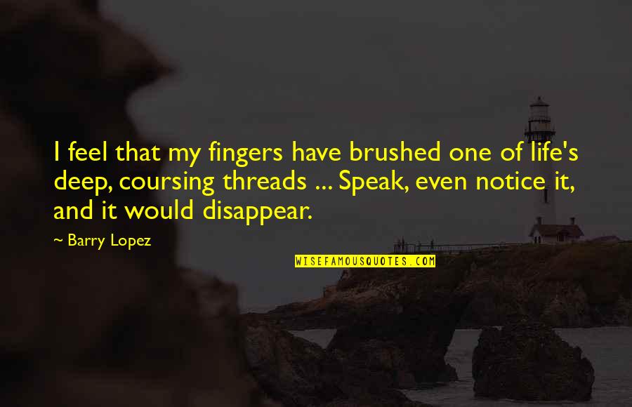 Notice Of Nature Quotes By Barry Lopez: I feel that my fingers have brushed one Notice Of Nature Quotes By Barry Lopez: I feel that my fingers have brushed one