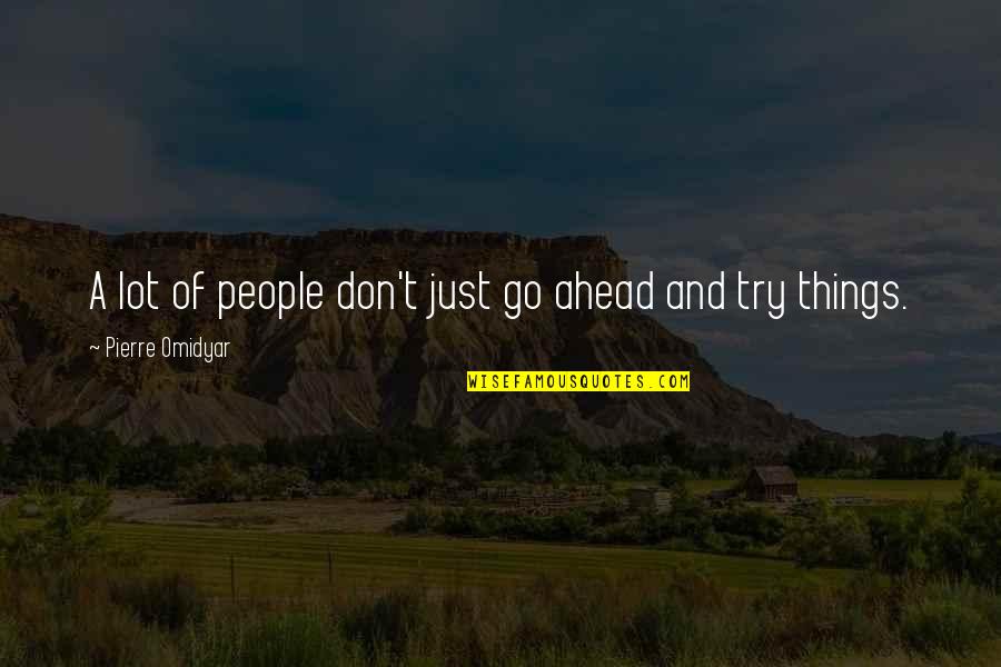 Notice Of Nature Quotes By Pierre Omidyar: A lot of people don't just go ahead Notice Of Nature Quotes By Pierre Omidyar: A lot of people don't just go ahead