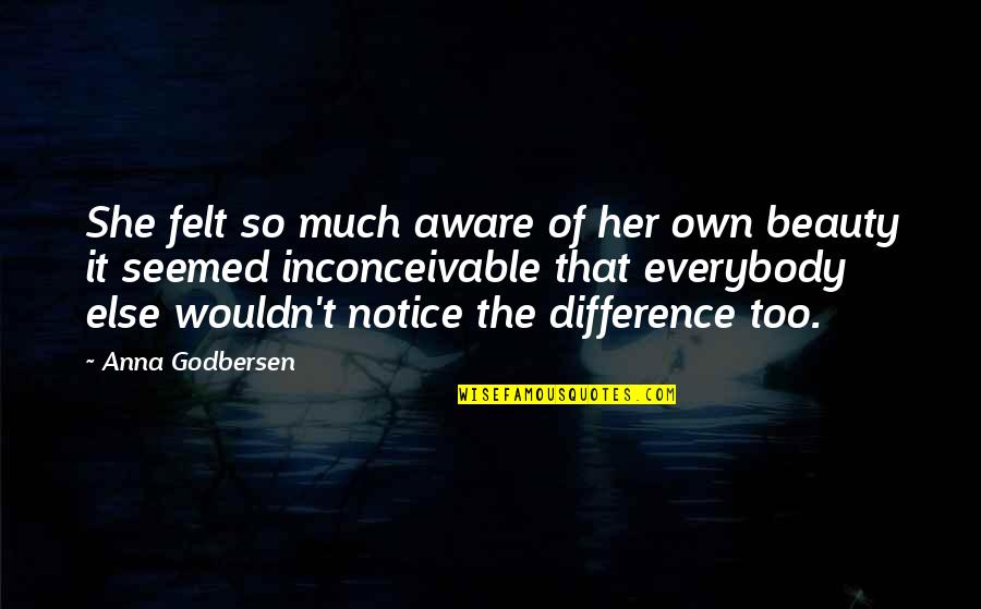 Notice Of Quotes By Anna Godbersen: She felt so much aware of her own Notice Of Quotes By Anna Godbersen: She felt so much aware of her own