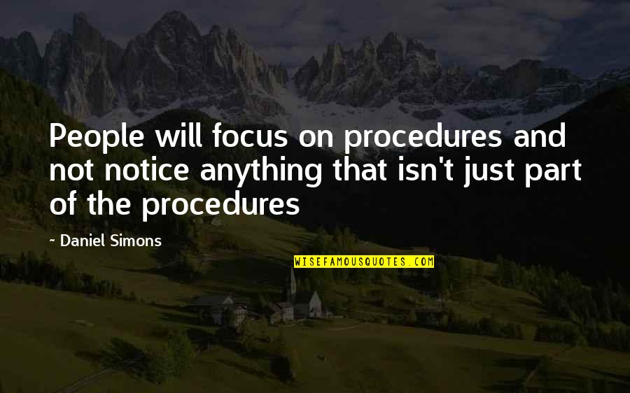 Notice Of Quotes By Daniel Simons: People will focus on procedures and not notice Notice Of Quotes By Daniel Simons: People will focus on procedures and not notice