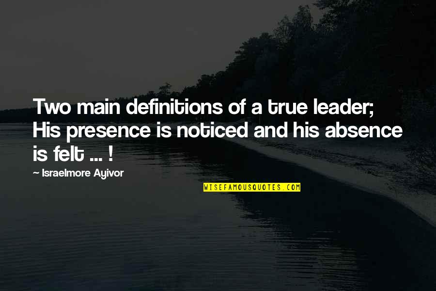 Notice Of Quotes By Israelmore Ayivor: Two main definitions of a true leader; His Notice Of Quotes By Israelmore Ayivor: Two main definitions of a true leader; His