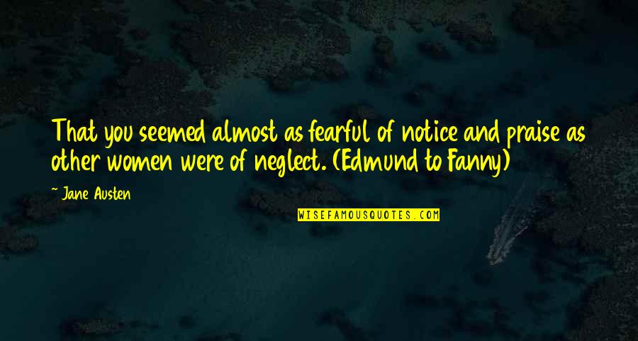 Notice Of Quotes By Jane Austen: That you seemed almost as fearful of notice Notice Of Quotes By Jane Austen: That you seemed almost as fearful of notice