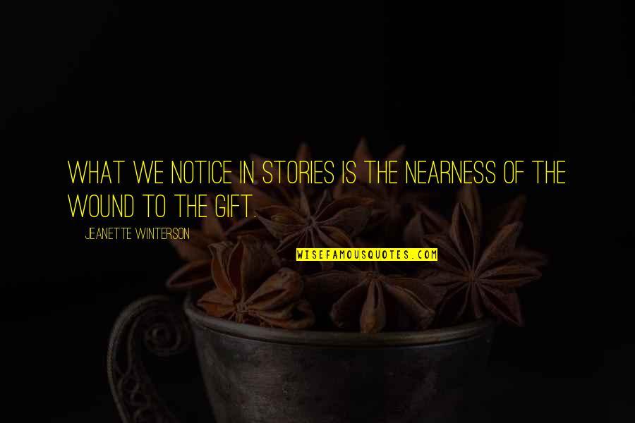Notice Of Quotes By Jeanette Winterson: What we notice in stories is the nearness Notice Of Quotes By Jeanette Winterson: What we notice in stories is the nearness