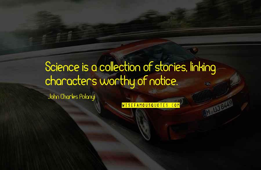 Notice Of Quotes By John Charles Polanyi: Science is a collection of stories, linking characters