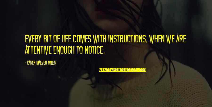Notice Of Quotes By Karen Maezen Miller: Every bit of life comes with instructions, when