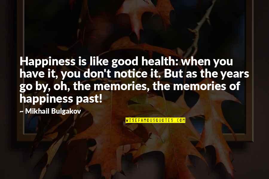 Notice Of Quotes By Mikhail Bulgakov: Happiness is like good health: when you have Notice Of Quotes By Mikhail Bulgakov: Happiness is like good health: when you have