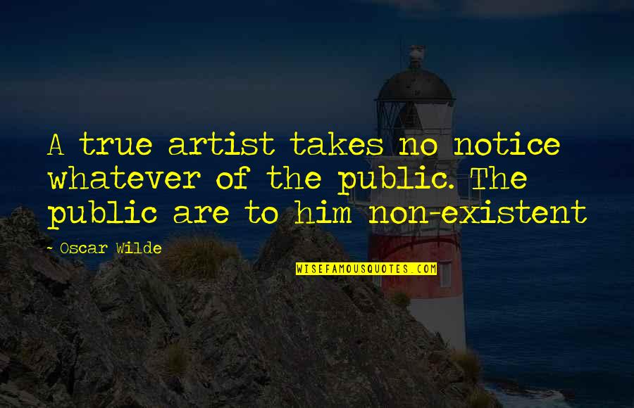 Notice Of Quotes By Oscar Wilde: A true artist takes no notice whatever of