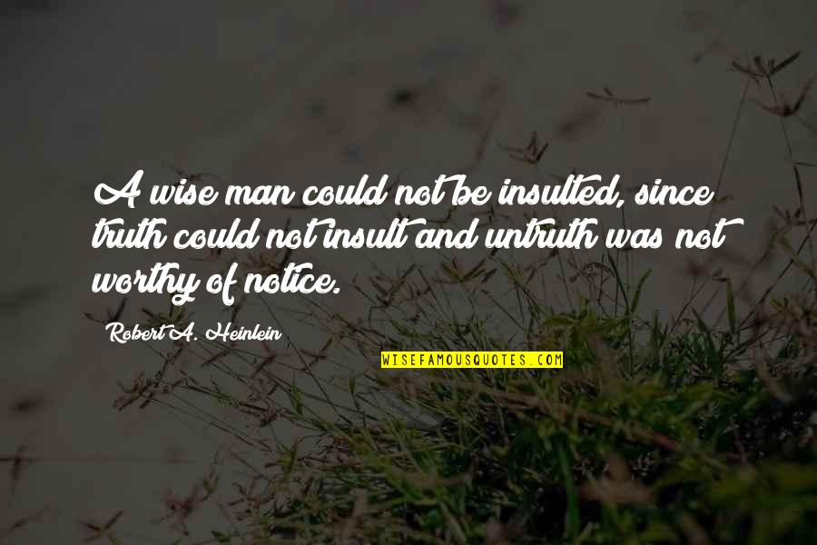 Notice Of Quotes By Robert A. Heinlein: A wise man could not be insulted, since