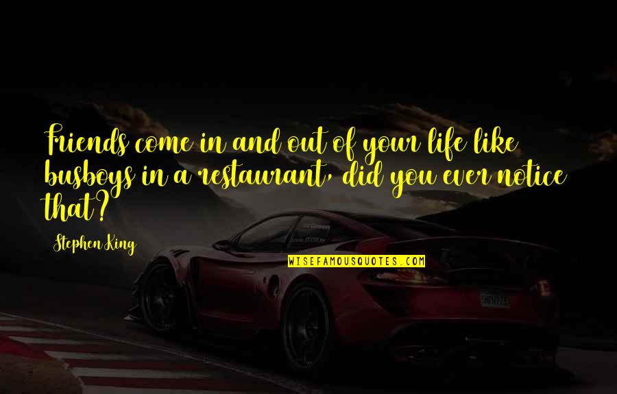 Notice Of Quotes By Stephen King: Friends come in and out of your life Notice Of Quotes By Stephen King: Friends come in and out of your life