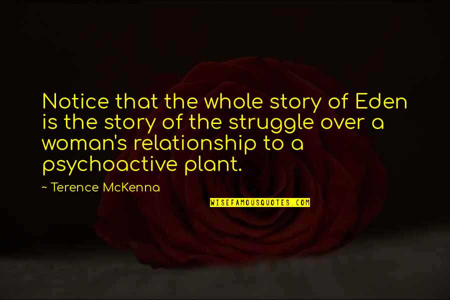 Notice Of Quotes By Terence McKenna: Notice that the whole story of Eden is Notice Of Quotes By Terence McKenna: Notice that the whole story of Eden is