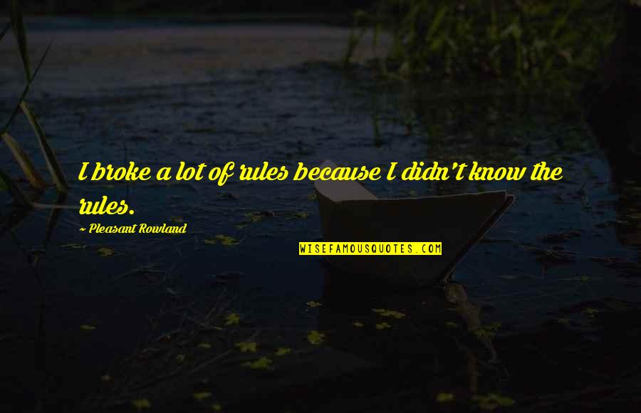 Notice That Lease Quotes By Pleasant Rowland: I broke a lot of rules because I