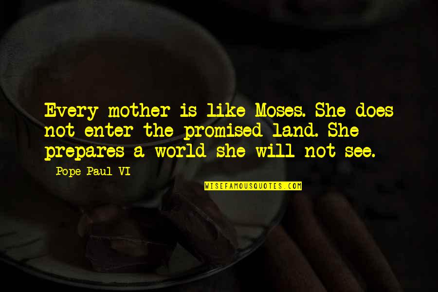 Notice That Lease Quotes By Pope Paul VI: Every mother is like Moses. She does not