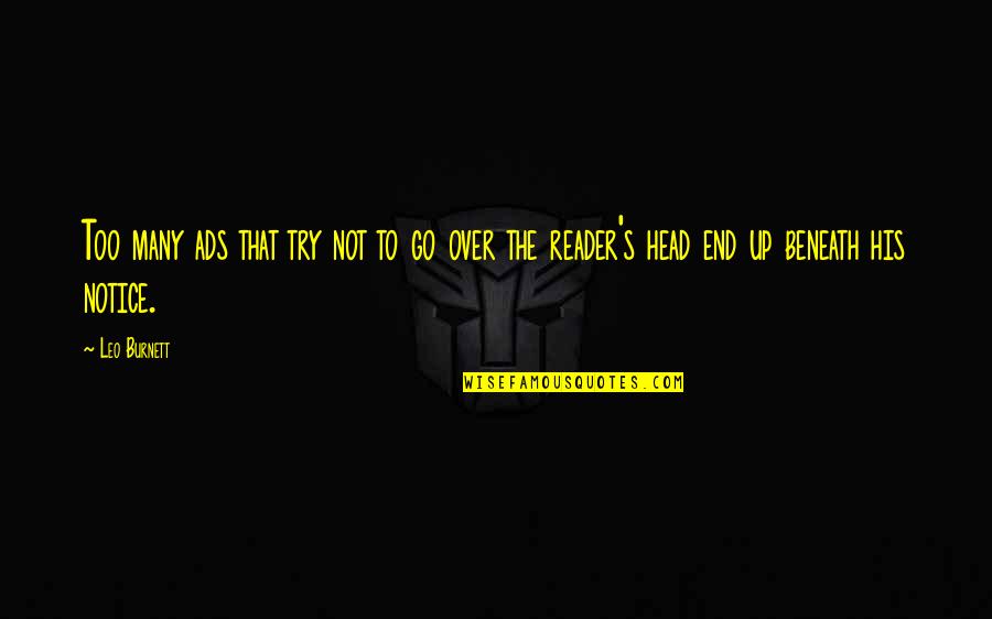 Notice That Quotes By Leo Burnett: Too many ads that try not to go