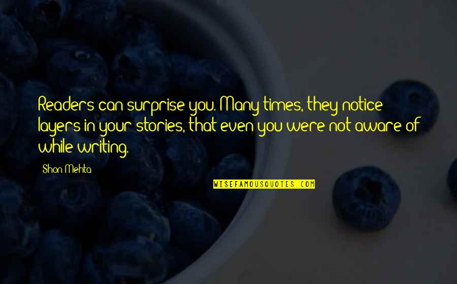 Notice That Quotes By Shon Mehta: Readers can surprise you. Many times, they notice Notice That Quotes By Shon Mehta: Readers can surprise you. Many times, they notice