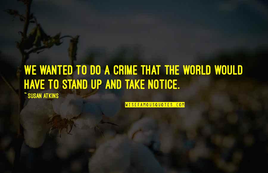Notice That Quotes By Susan Atkins: We wanted to do a crime that the