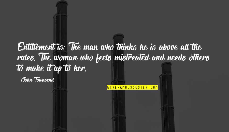 Notice The Little Things Quotes By John Townsend: Entitlement is: The man who thinks he is Notice The Little Things Quotes By John Townsend: Entitlement is: The man who thinks he is