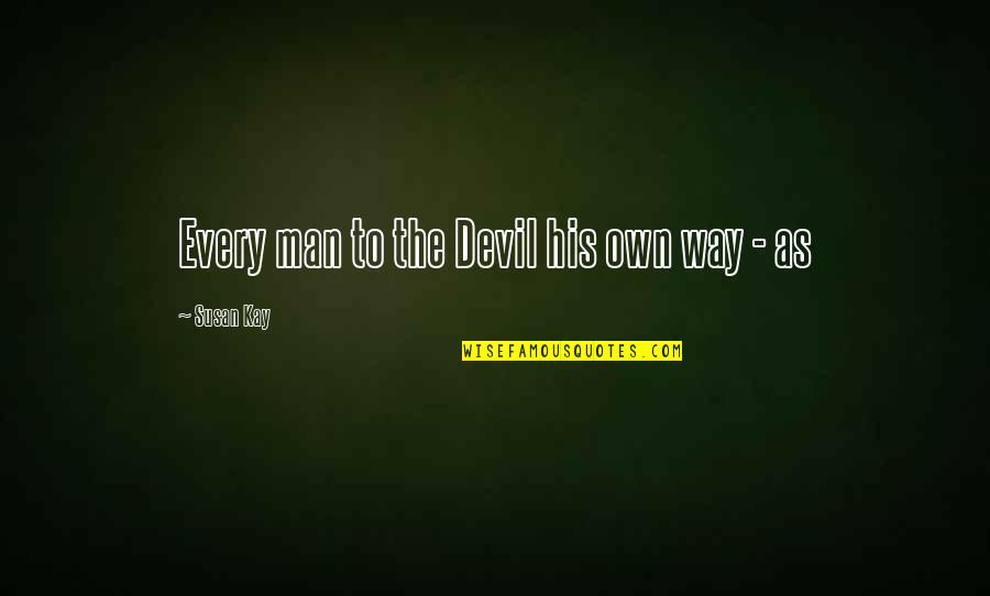 Notice The Small Things Quotes By Susan Kay: Every man to the Devil his own way