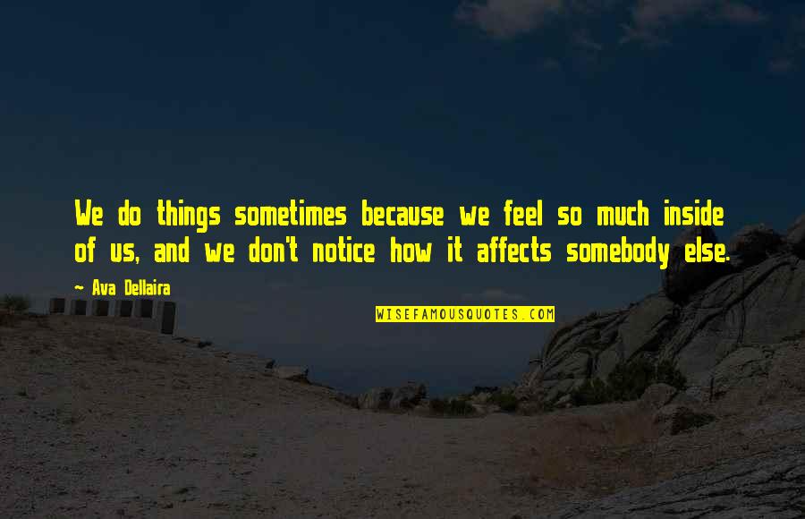 Notice Things Quotes By Ava Dellaira: We do things sometimes because we feel so