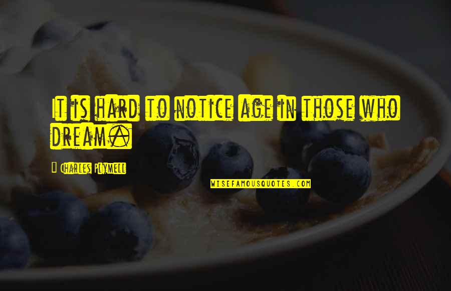 Notice Who Is There For You Quotes By Charles Plymell: It is hard to notice age in those