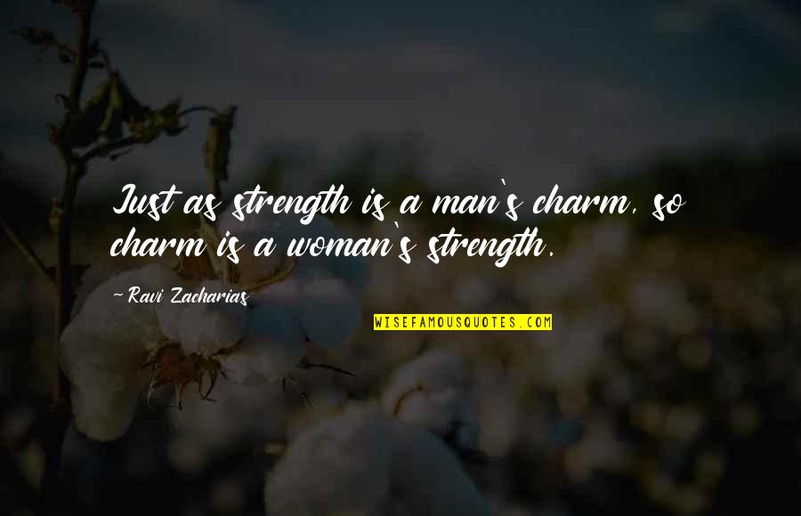 Noticeably Pronunciation Quotes By Ravi Zacharias: Just as strength is a man's charm, so