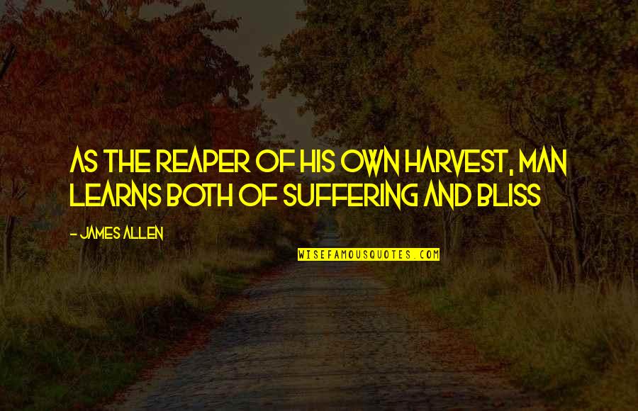 Noticeably Quotes By James Allen: As the reaper of his own harvest, man