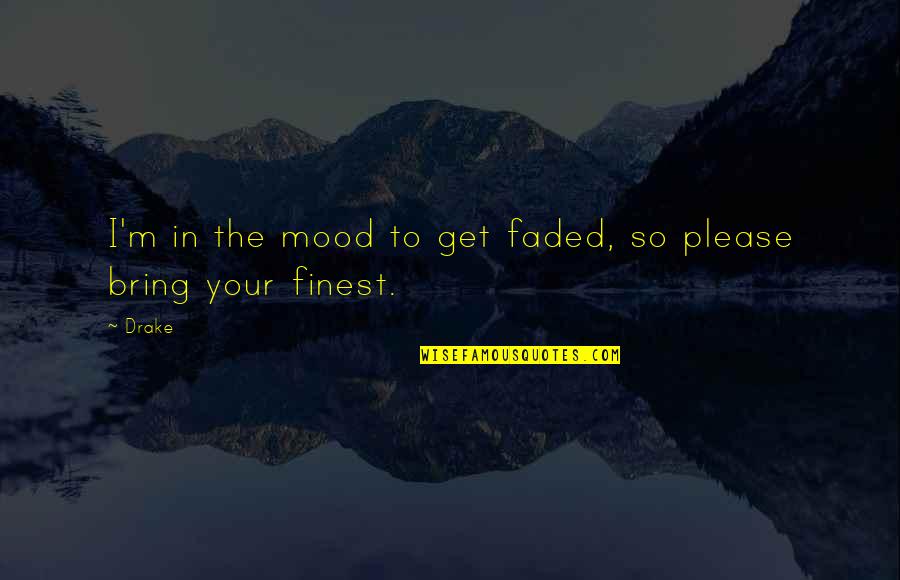 Noticeably Synonym Quotes By Drake: I'm in the mood to get faded, so