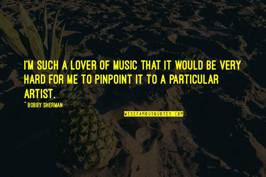Noticeably White Crest Quotes By Bobby Sherman: I'm such a lover of music that it Noticeably White Crest Quotes By Bobby Sherman: I'm such a lover of music that it