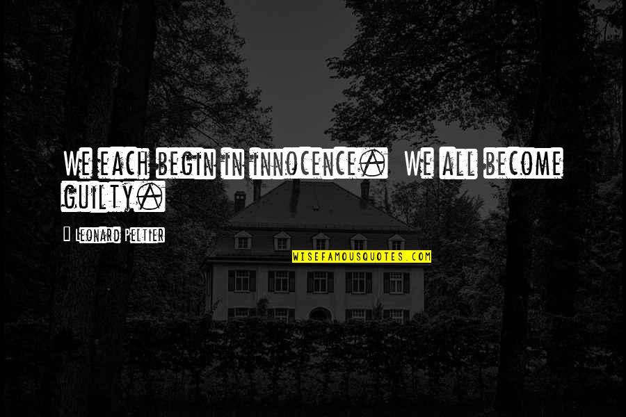 Noticeboard App Quotes By Leonard Peltier: We each begin in innocence. We all become