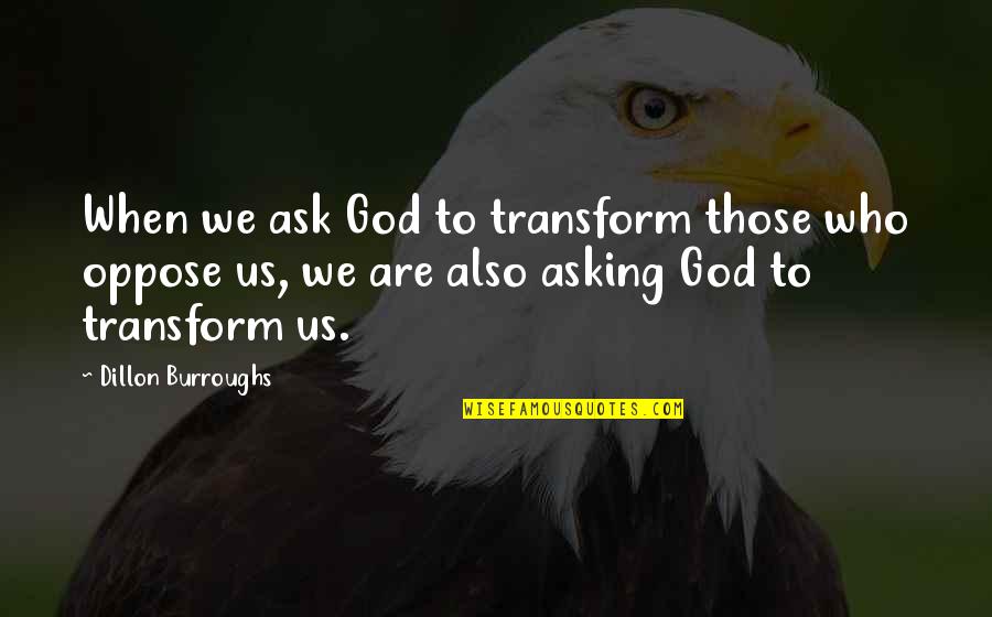 Noticeboard Decorations Quotes By Dillon Burroughs: When we ask God to transform those who