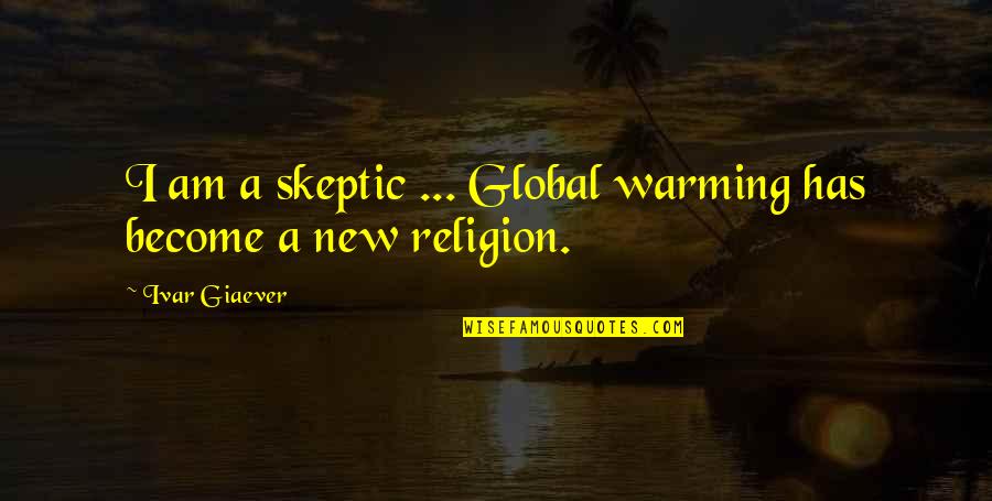 Noticeboard Quotes By Ivar Giaever: I am a skeptic ... Global warming has